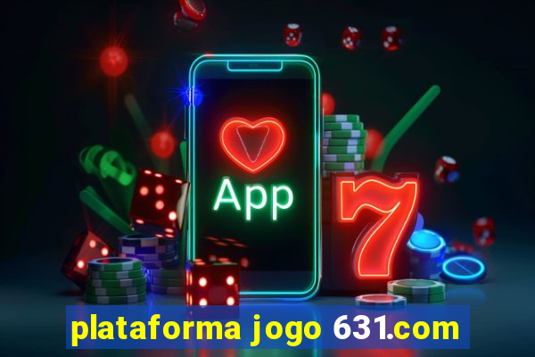 plataforma jogo 631.com